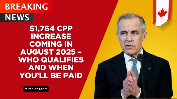 $1,764 CPP Increase Coming In August 2025 – Who Qualifies And When You’ll Be Paid