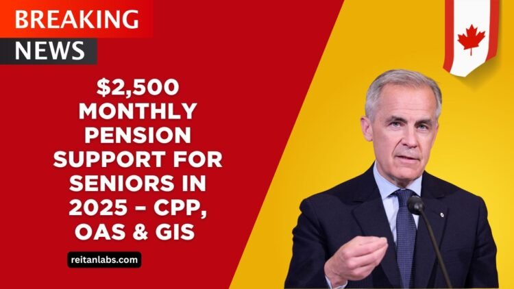 $2,500 Monthly Pension Support For Seniors In 2025 – CPP, OAS & GIS Eligibility Explained