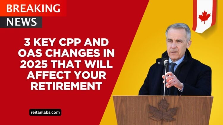 3 Key CPP And OAS Changes In 2025 That Will Affect Your Retirement