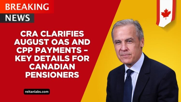 CRA Clarifies August OAS And CPP Payments – Key Details For Canadian Pensioners