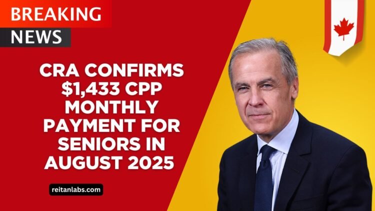 CRA Confirms $1,433 CPP Monthly Payment For Seniors In August 2025 – Who Qualifies?