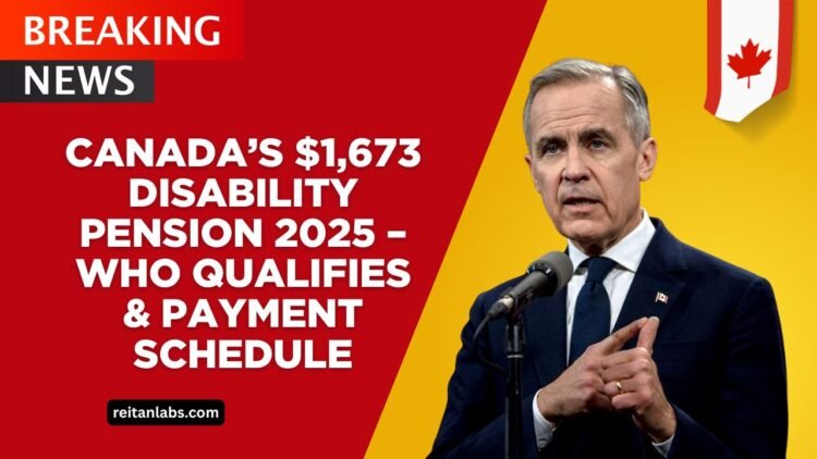 Canada’s $1,673 Disability Pension 2025 – Who Qualifies, Payment Schedule, And Full Breakdown