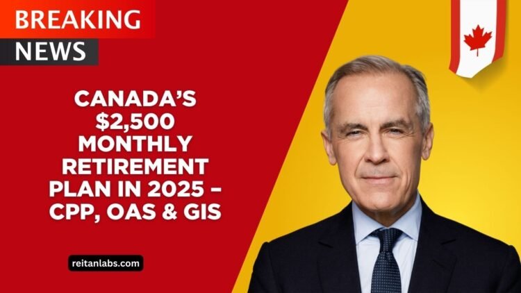 Canada’s $2,500 Monthly Retirement Plan In 2025 – A Secure Future With CPP, OAS & GIS