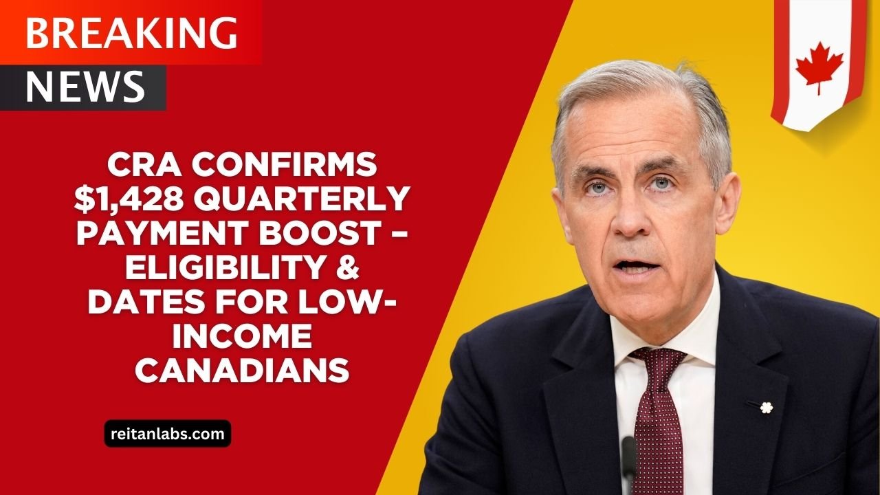 CRA Confirms $1,428 Quarterly Payment Boost – Full Eligibility & Dates For Low-Income Canadians