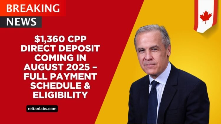$1,360 CPP Direct Deposit Coming In August 2025 – Full Payment Schedule & Eligibility
