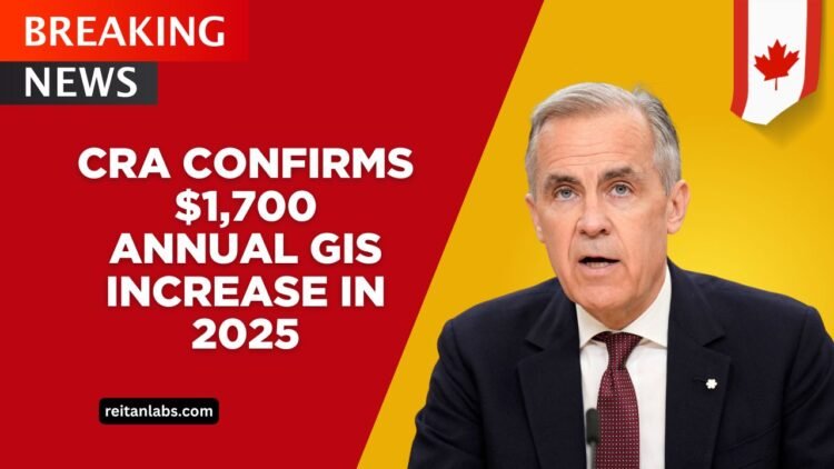 CRA Confirms $1,700 Annual GIS Increase In 2025 – Eligibility, Payment Dates, And Full Details