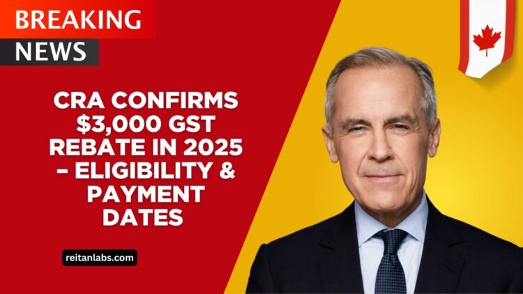 CRA Confirms $3,000 GST Rebate In 2025 – Eligibility, Payment Dates & Key Details